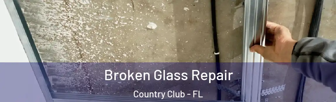 Broken Glass Repair Country Club - FL