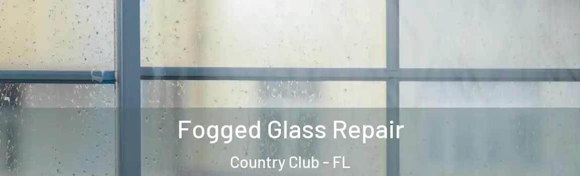 Fogged Glass Repair Country Club - FL