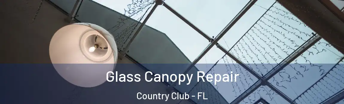 Glass Canopy Repair Country Club - FL