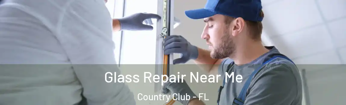 Glass Repair Near Me Country Club - FL