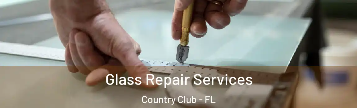 Glass Repair Services Country Club - FL