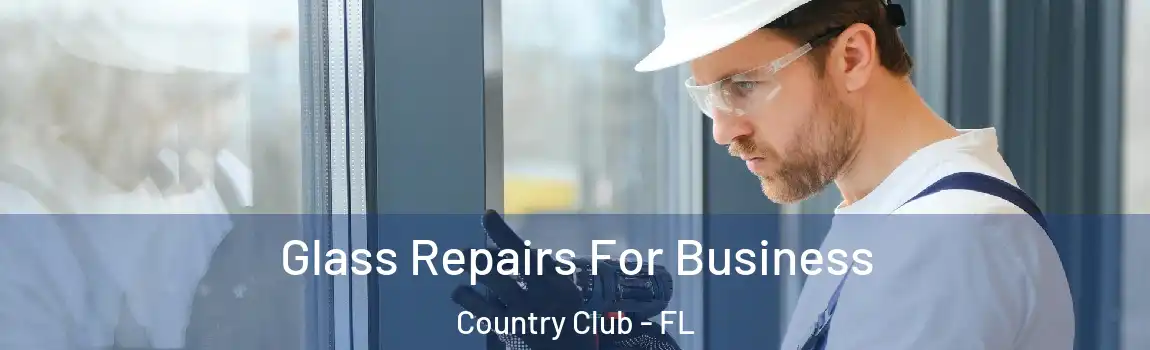 Glass Repairs For Business Country Club - FL